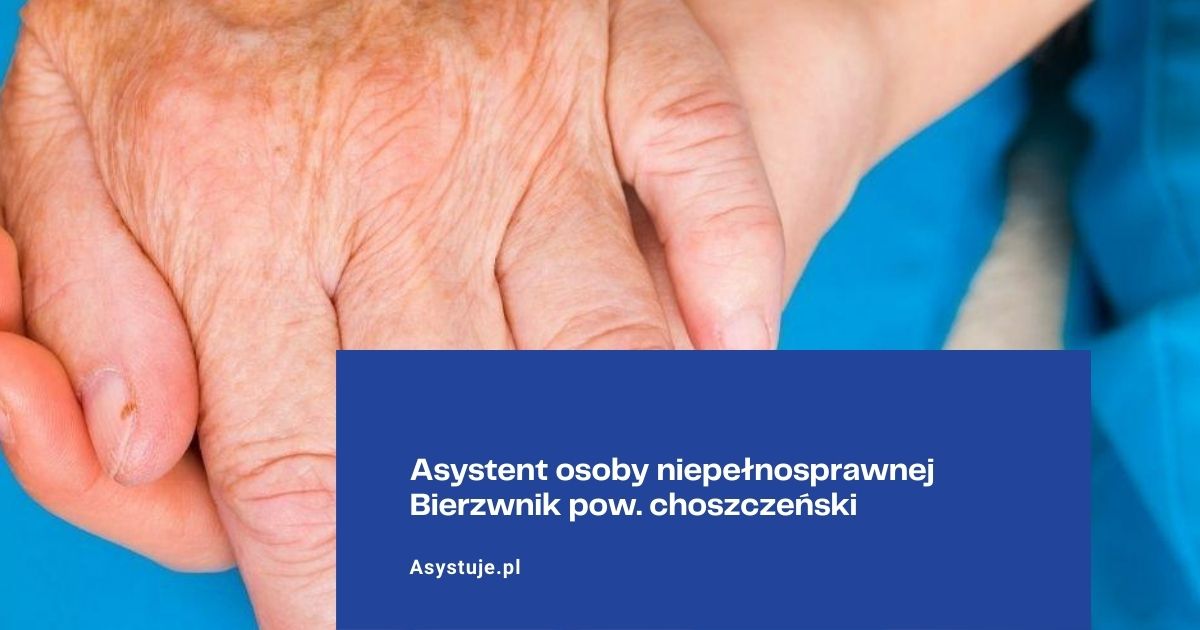 Asystent osoby niepełnosprawnej Bierzwnik pow. choszczeński