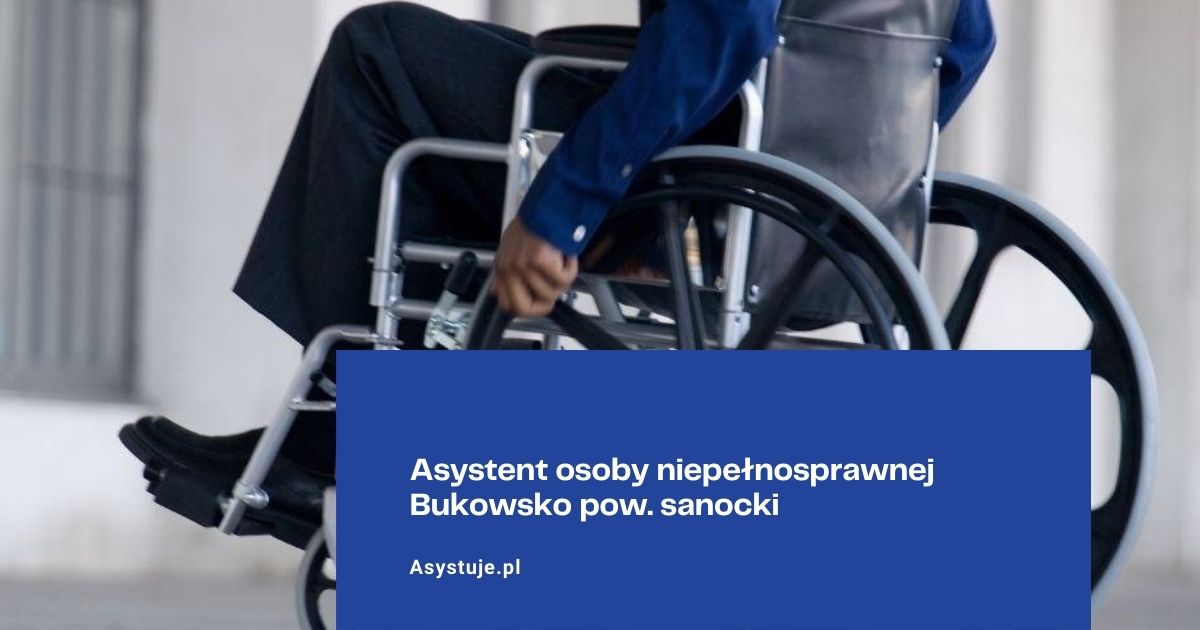 Asystent osoby niepełnosprawnej Bukowsko pow. sanocki