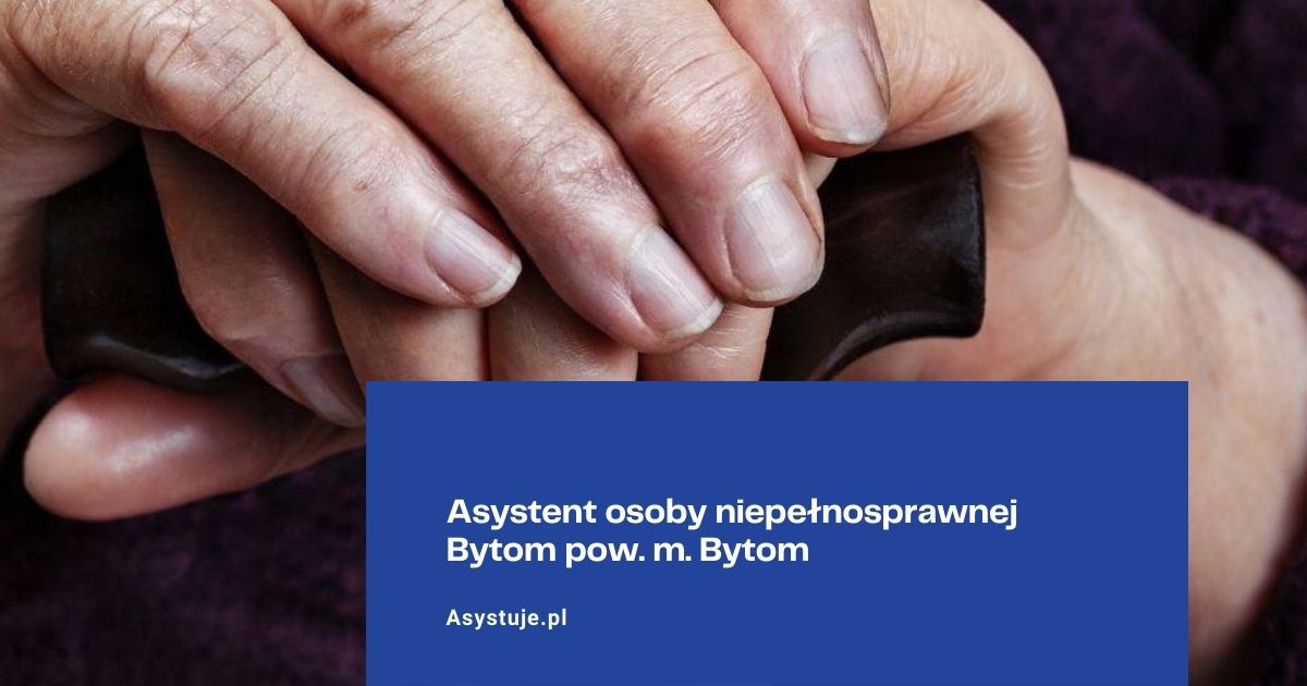 Asystent osoby niepełnosprawnej Bytom pow. m. Bytom