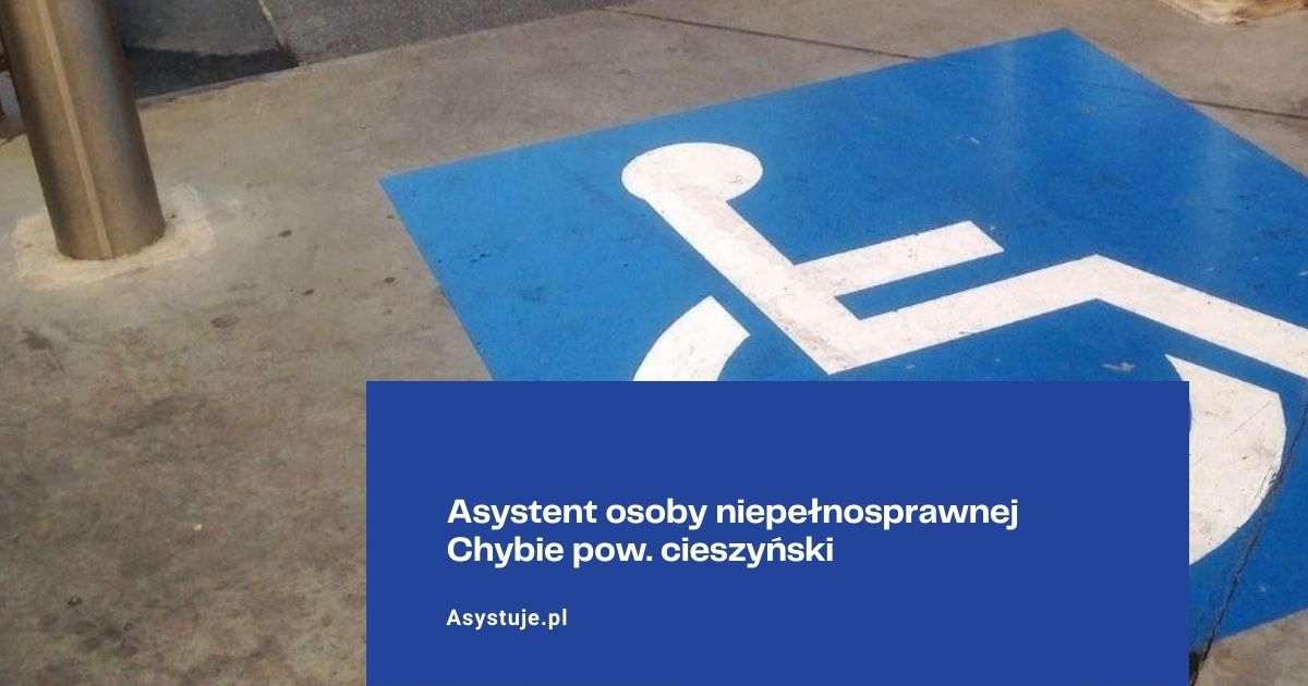 Asystent osoby niepełnosprawnej Chybie pow. cieszyński