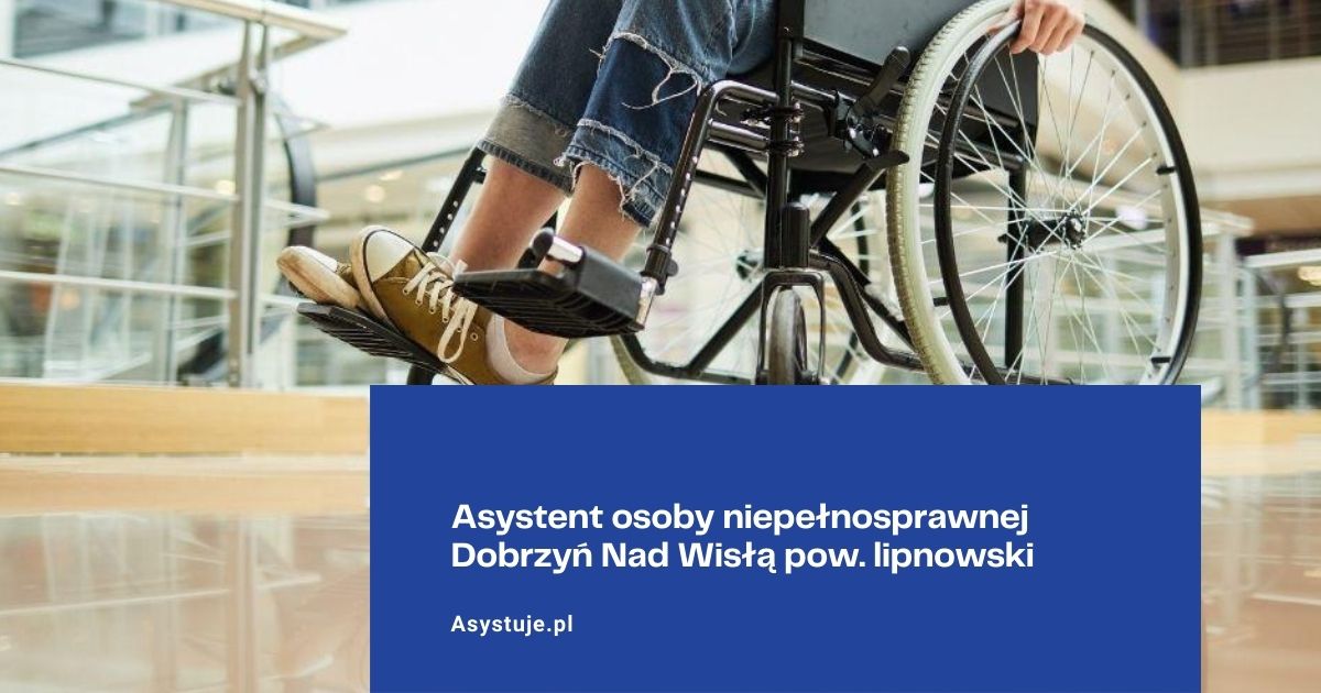 Asystent osoby niepełnosprawnej Dobrzyń Nad Wisłą pow. lipnowski