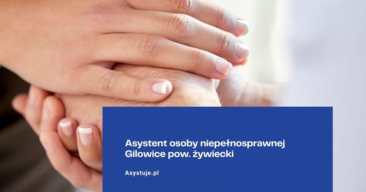Asystent osoby niepełnosprawnej Gilowice pow. żywiecki