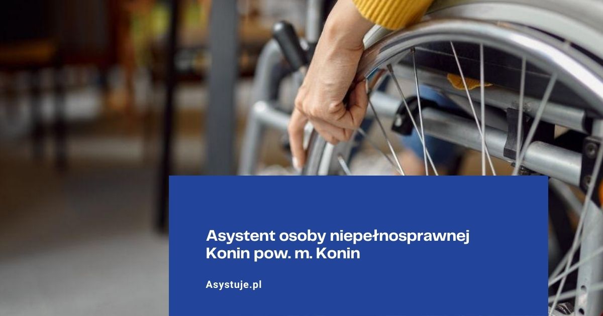 Asystent osoby niepełnosprawnej Konin pow. m. Konin