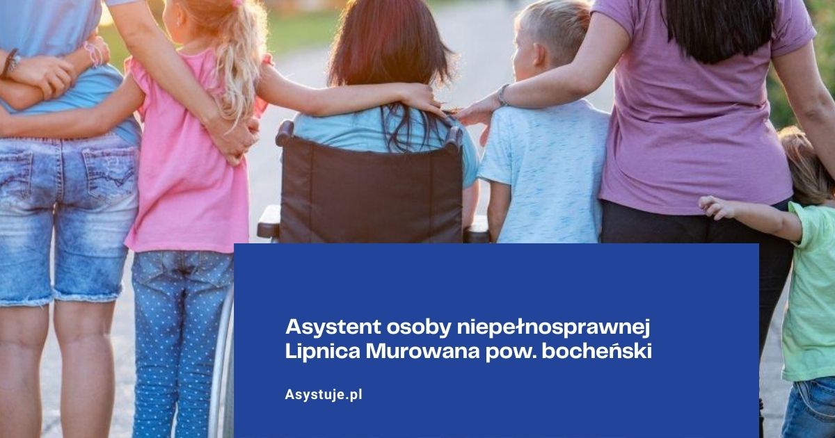 Asystent osoby niepełnosprawnej Lipnica Murowana pow. bocheński