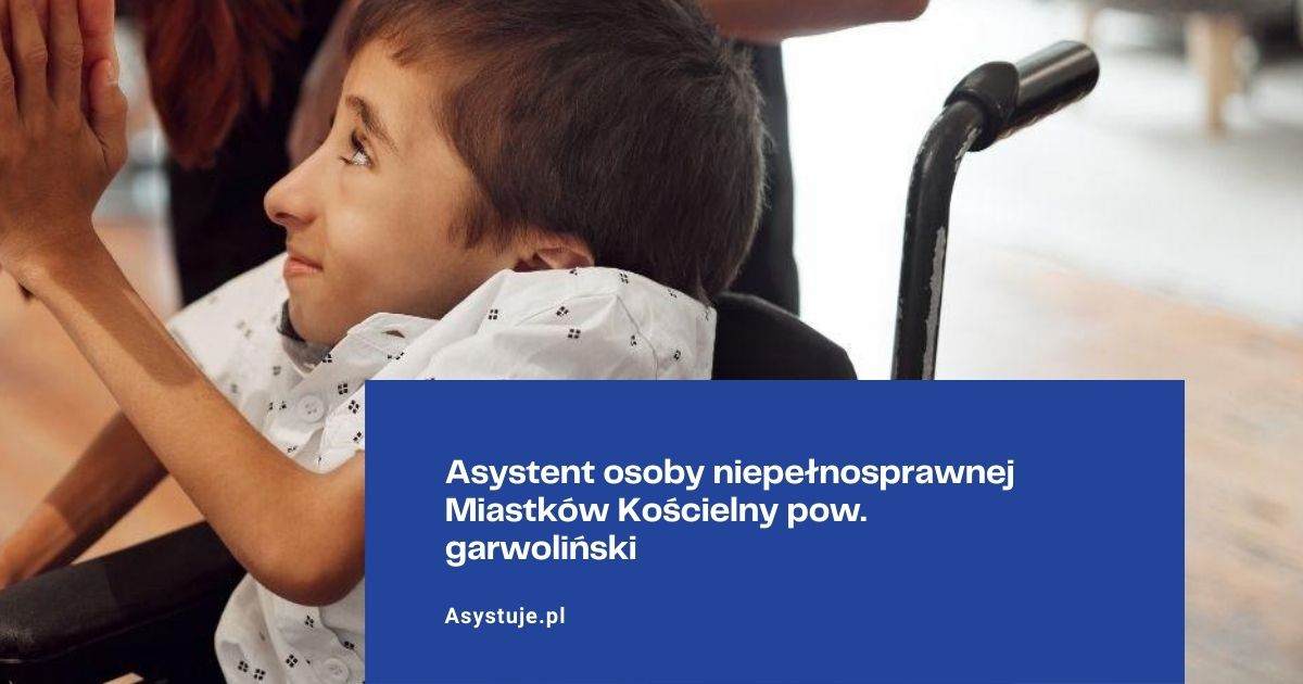 Asystent osoby niepełnosprawnej Miastków Kościelny pow. garwoliński