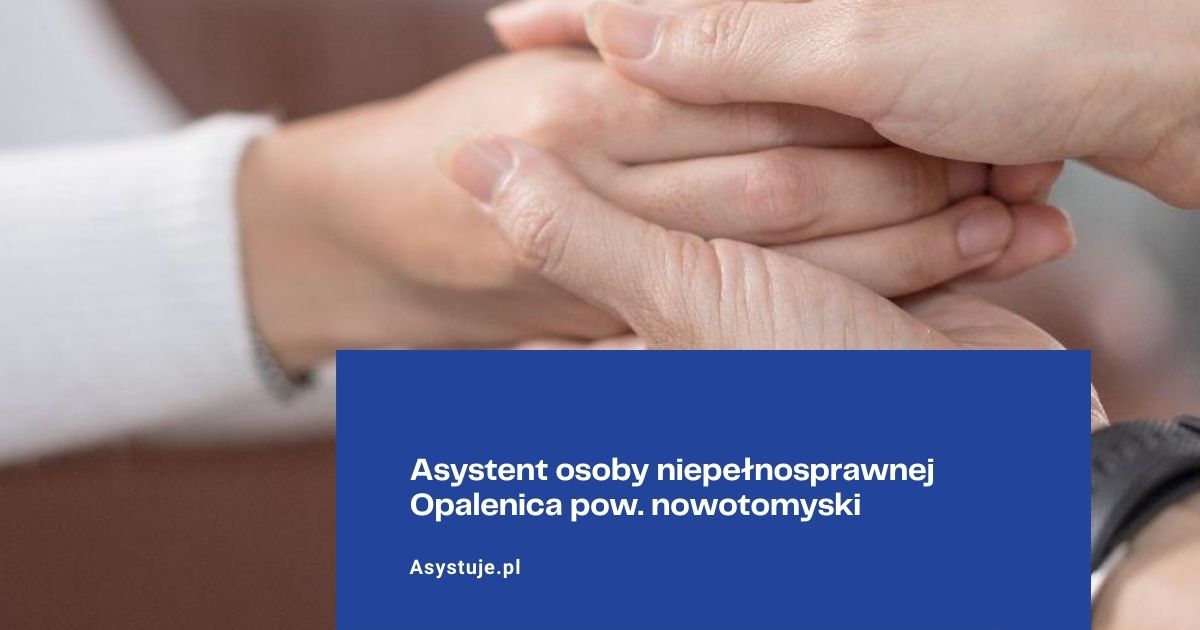 Asystent osoby niepełnosprawnej Opalenica pow. nowotomyski