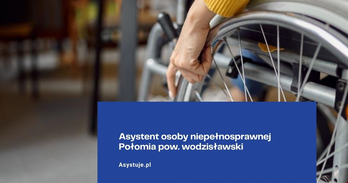 Asystent osoby niepełnosprawnej Połomia pow. wodzisławski