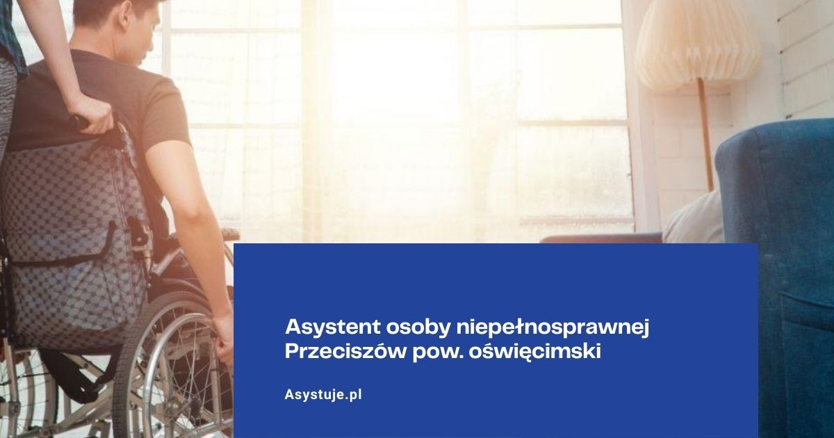 Asystent osoby niepełnosprawnej Przeciszów pow. oświęcimski