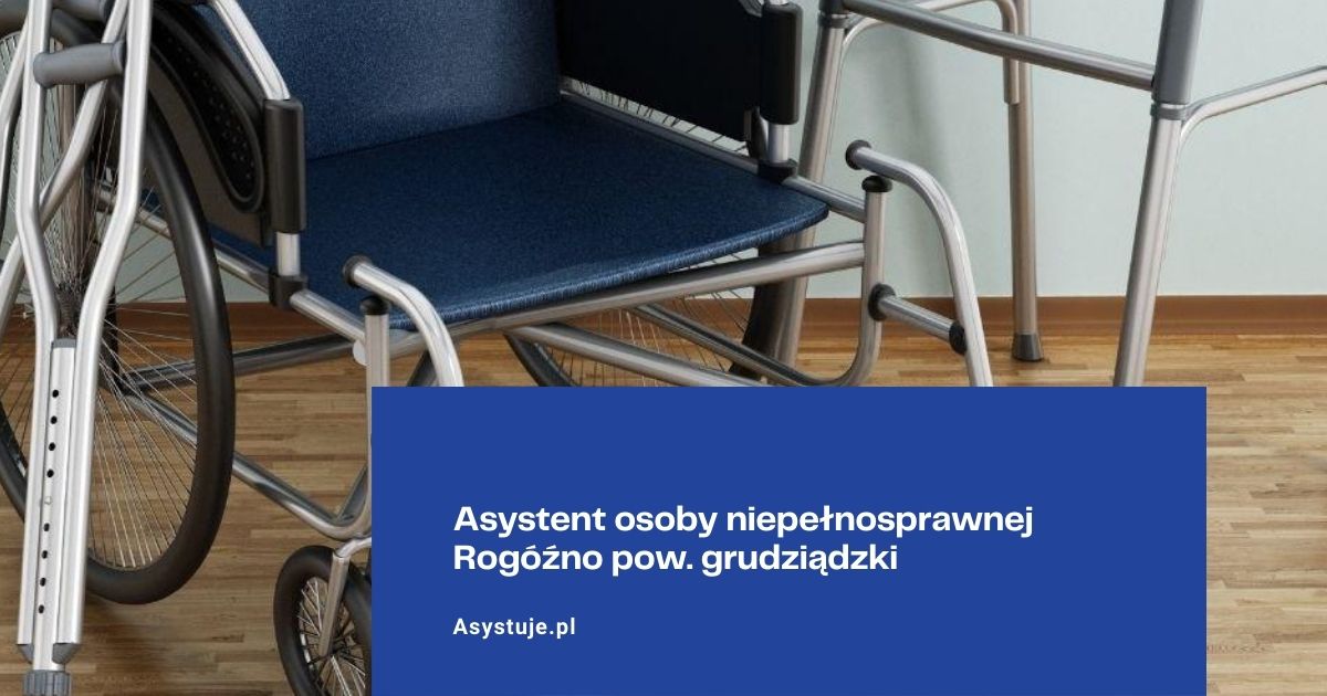 Asystent osoby niepełnosprawnej Rogóźno pow. grudziądzki