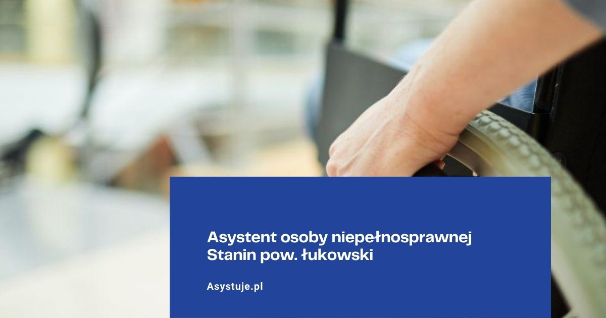 Asystent osoby niepełnosprawnej Stanin pow. łukowski