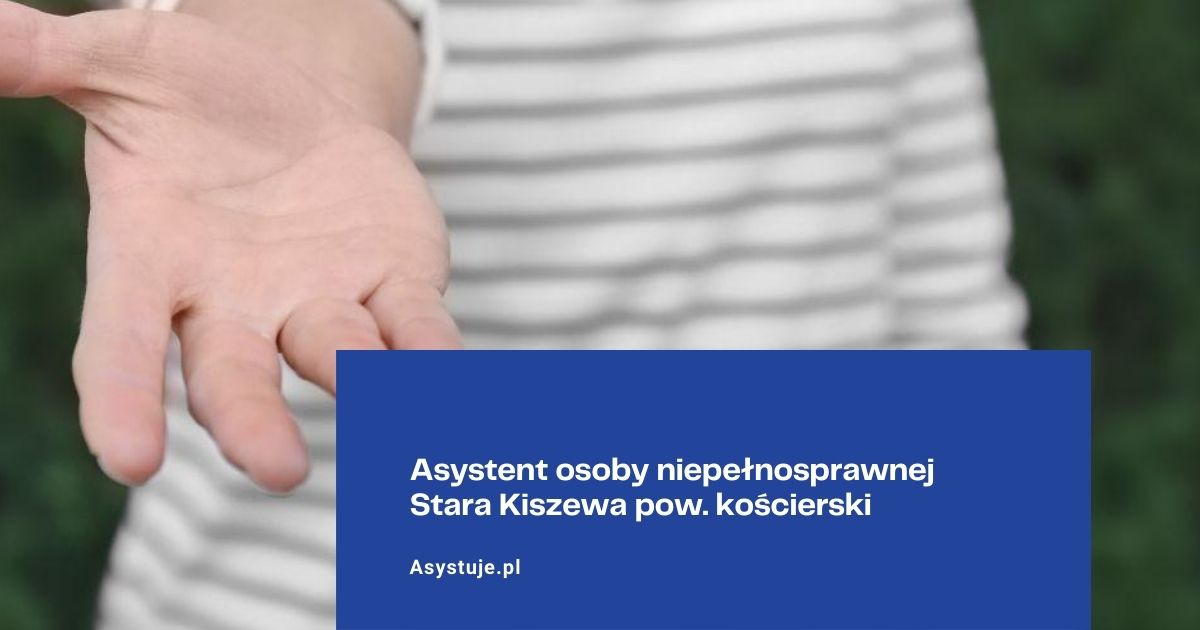 Asystent osoby niepełnosprawnej Stara Kiszewa pow. kościerski