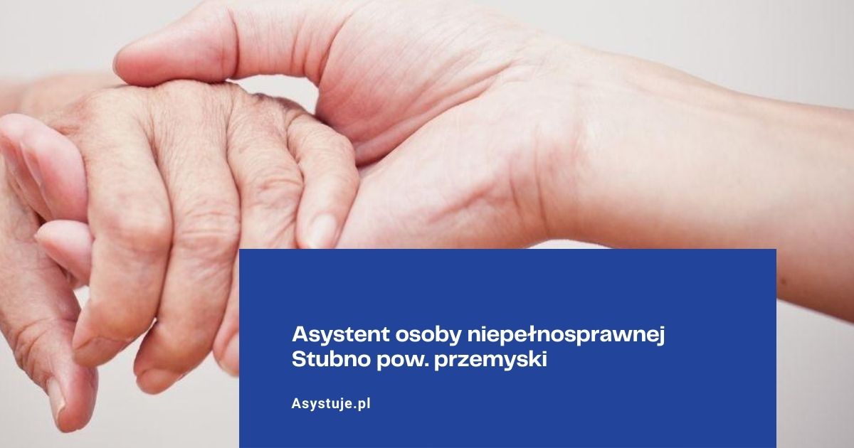 Asystent osoby niepełnosprawnej Stubno pow. przemyski