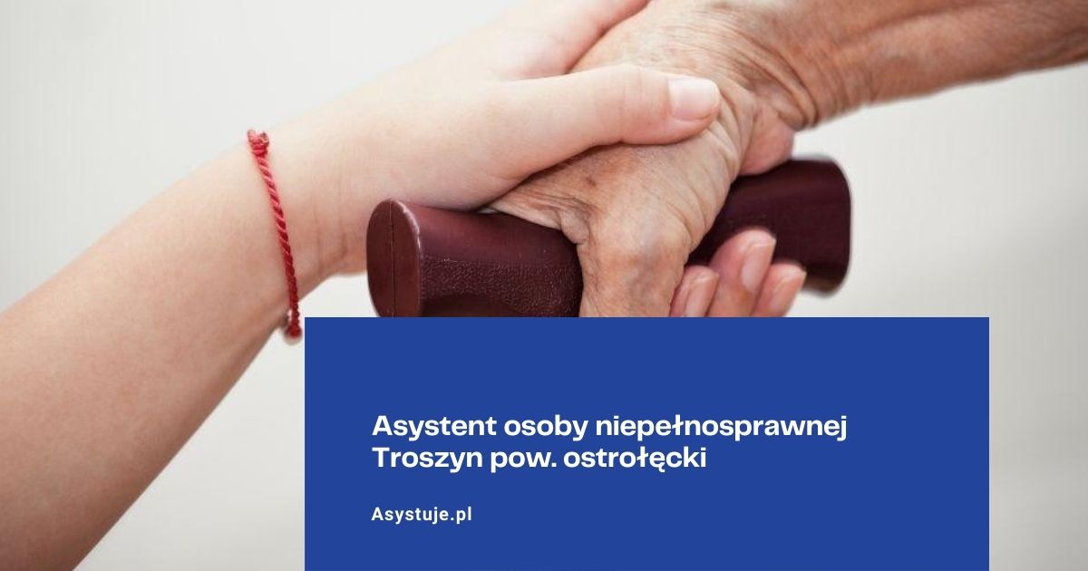 Asystent osoby niepełnosprawnej Troszyn pow. ostrołęcki