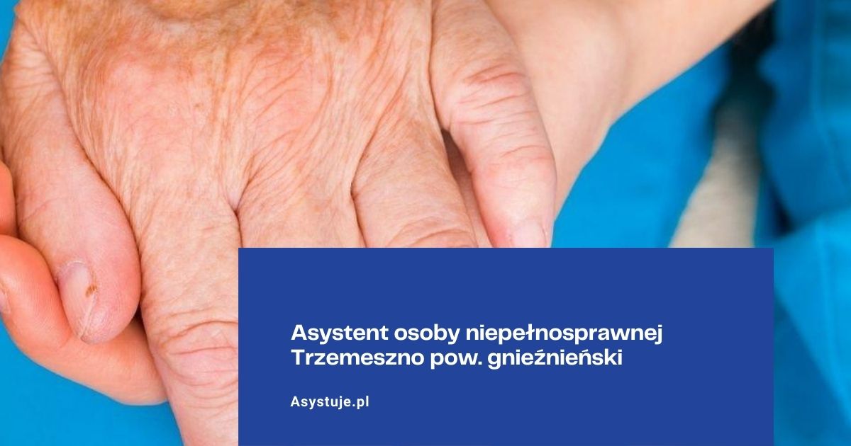 Asystent osoby niepełnosprawnej Trzemeszno pow. gnieźnieński