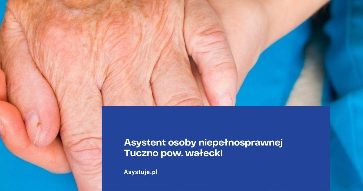 Asystent osoby niepełnosprawnej Tuczno pow. wałecki